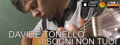 Esce “I Sogni Non Tuoi”: in radio il nuovo singolo del cantautore Davide Tonello.