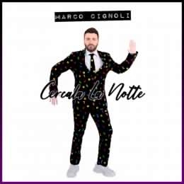MARCO CIGNOLI “Cercala La Notte” è il nuovo singolo elettropop del cantante e conduttore pavese