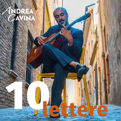 ANDREA CAVINA “10 Lettere” è il primo album del compositore e chitarrista dove dialoga con artisti e innovatori del recente passato