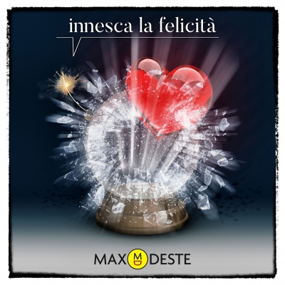 In tutte le radio su etichetta HSR Lugano, il nuovo singolo di Max Deste dal titolo Innesca la felicità