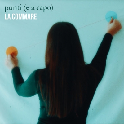 LA COMMARE: “punti (e a capo)” è l’esordio della cantautrice siciliana fra alternative indie ed elettro pop
