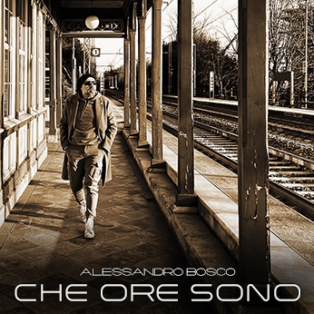 Alessandro Bosco in radio e nei digital store “Che Ore Sono”, il nuovo singolo del cantautore milanese