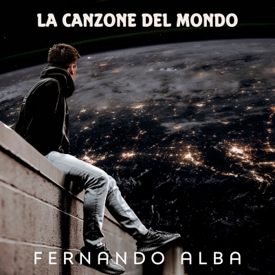 Fernando Alba: da oggi in radio “La Canzone del Mondo”, un brano dedicato al pianeta e alla pace tra i popoli