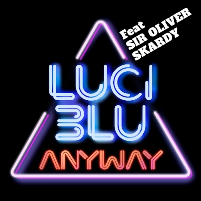 LUCI BLU feat. SIR OLIVER SKARDY “Anyway” è il nuovo singolo del duo in collaborazione con l’icona del reggae veneziano, già frontman dei Pitura Freska