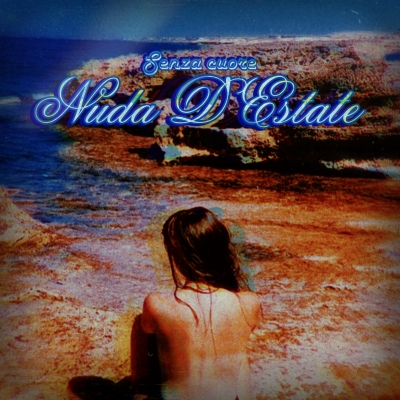 SENZA CUORE “Nuda d’estate” è il nuovo singolo dell’artista calabrese