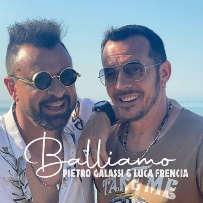 Pietro Galassi & Luca Frencia con il singolo “Balliamo”
