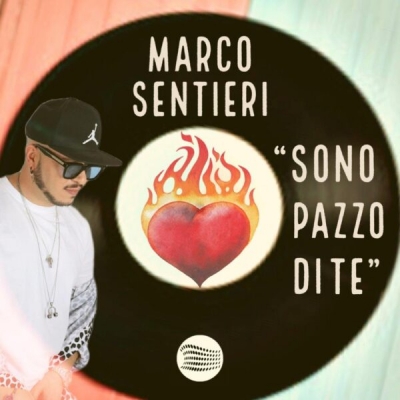 “Marco Sentieri Sono , Pazzo Di Te” il nuovo singolo per il cantautore campano