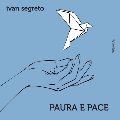 IVAN SEGRETO da venerdì 24 marzo il nuovo singolo PAURA E PACE